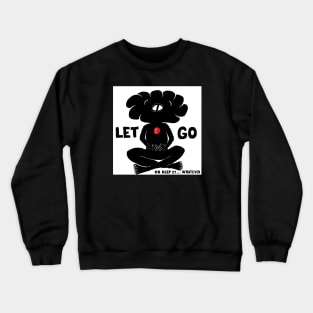 let go Crewneck Sweatshirt